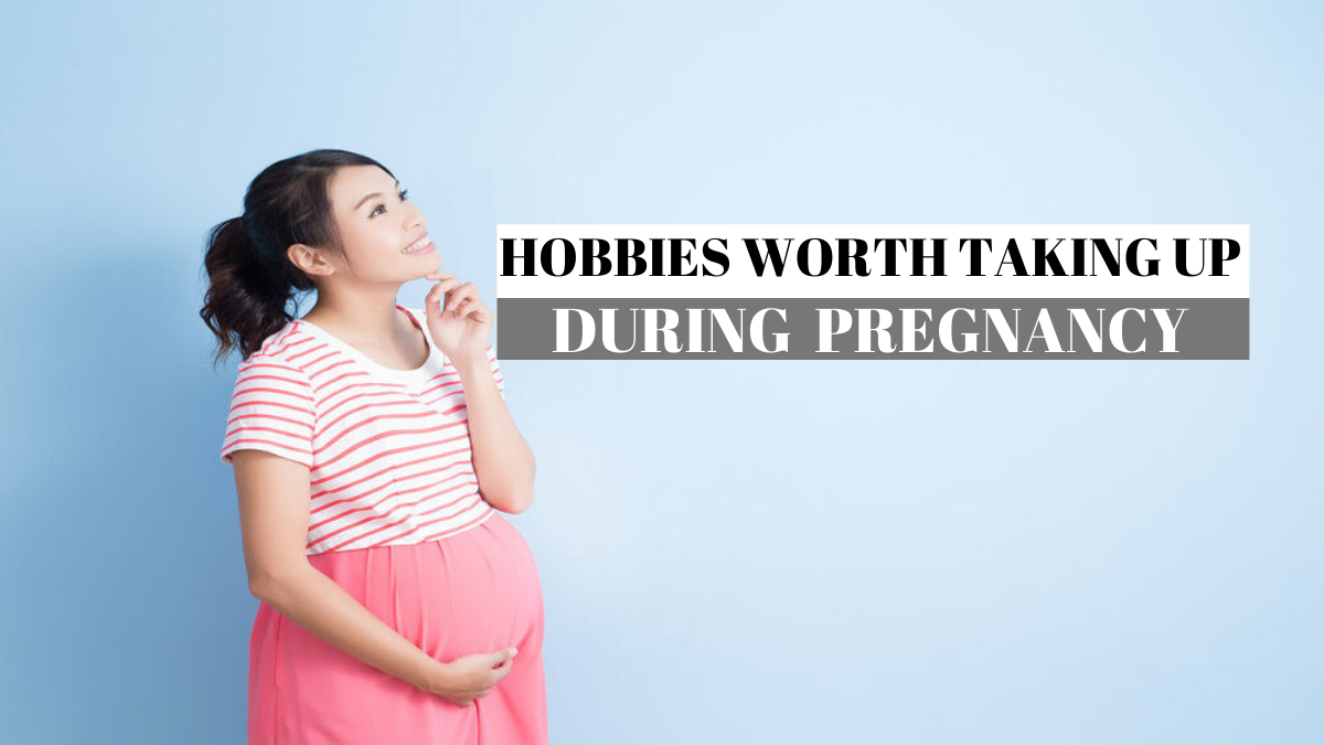 Hobbies worth taking up during pregnancy