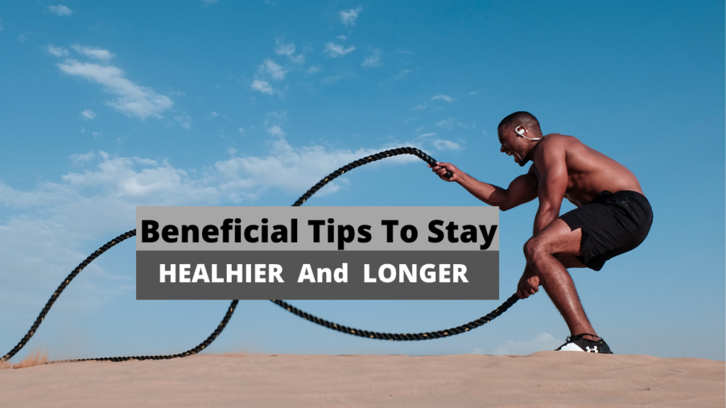 TIPS TO STAY HEALTHIER AND LONGER