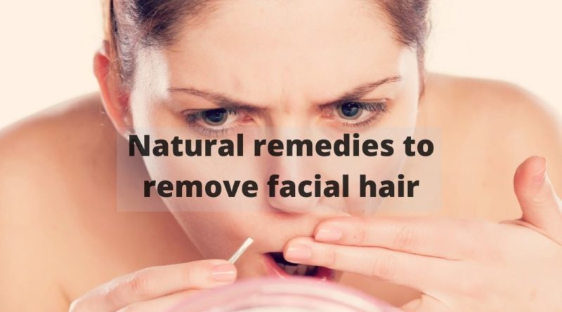 Natural remedies to remove facial hair