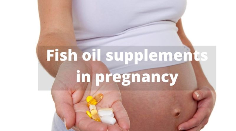 Fish oil supplements in pregnancy