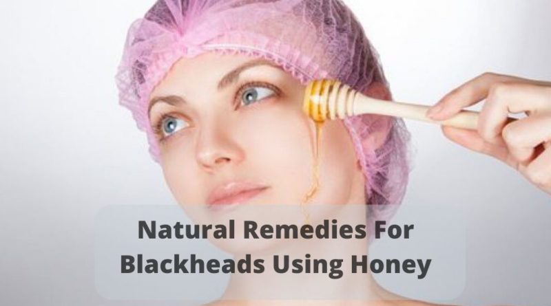 Natural Remedies for blackheads using honey