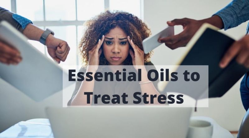 Essential Oils to Treat Stress