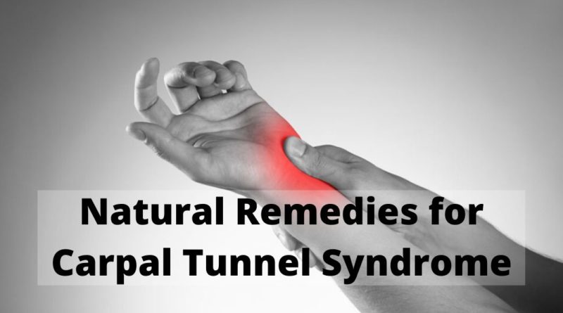 Natural Remedies to Relieve Carpal Tunnel Syndrome