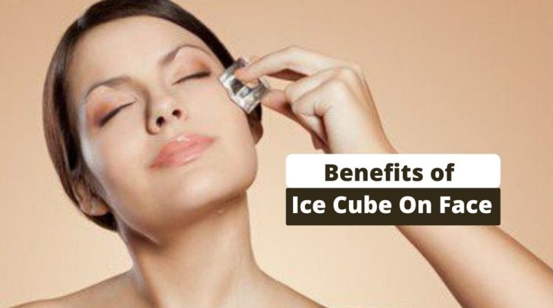 Benefits of Ice Cube On Face