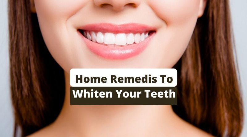 Home Remedis To Whiten Your Teeth