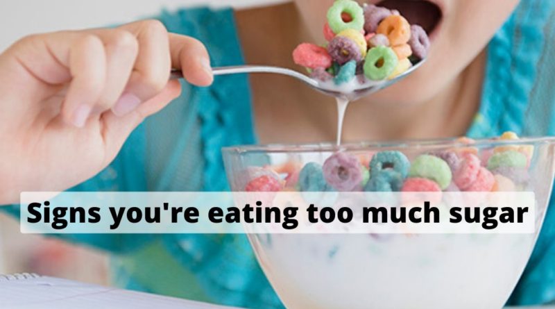 Signs you're eating too much sugar