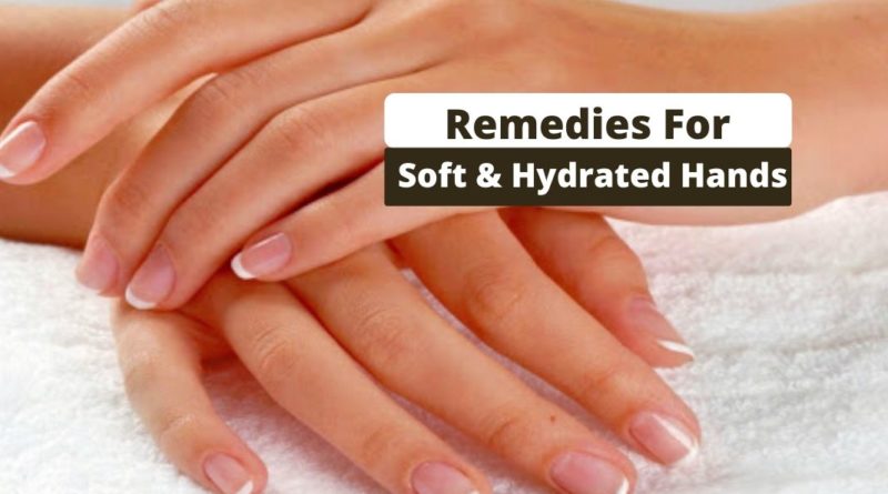 Remedies for Soft and Hydrated hands